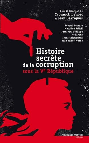 Histoire secrète de la corruption sous la Ve République