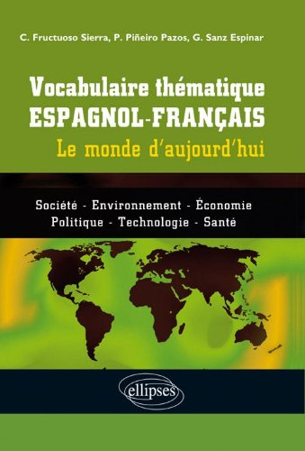 Vocabulaire thématique espagnol-français : le monde d'aujourd'hui : société, environnement, économie