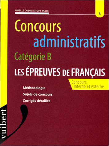 concours administratifs categorie b numero 8 : les epreuves de francais. concours interne et externe