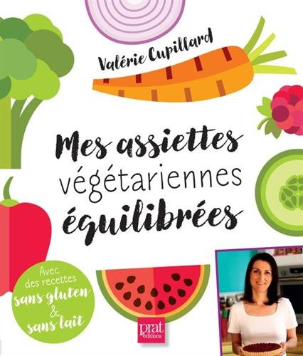 Mes assiettes végétariennes équilibrées : avec des recettes sans gluten & sans lait