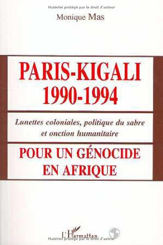 Paris-Kigali 1990-1994 : lunettes coloniales, politique du sabre et onction humanitaire, pour un gén