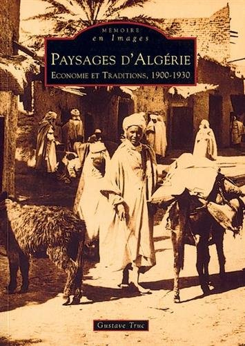 Paysages d'Algérie : économie et tradition, 1900-1930