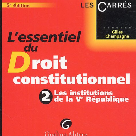L'essentiel du Droit constitutionnel : Tome 2, Les institutions de la Ve République