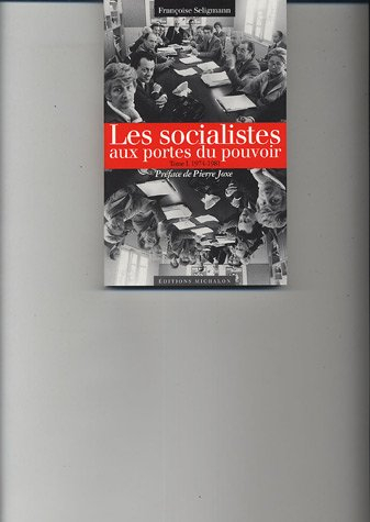 Les socialistes aux pouvoir. Vol. 1. Les socialistes et le pouvoir : 1974-1981