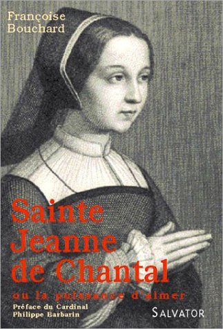 Sainte Jeanne de Chantal ou La puissance d'aimer