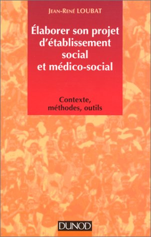 Elaborer son projet d'établissement social et médico-social : contexte, méthodes, outils