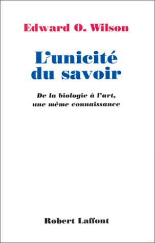 L'unicité du savoir : de la biologie à l'art, une même connaissance
