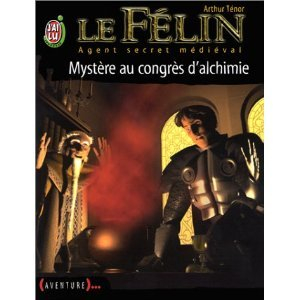Le Félin : agent secret médiéval. Vol. 3. Mystère au congrès d'alchimie