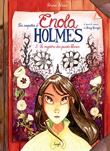 Les enquêtes d'Enola Holmes. Vol. 3. Le mystère des pavots blancs