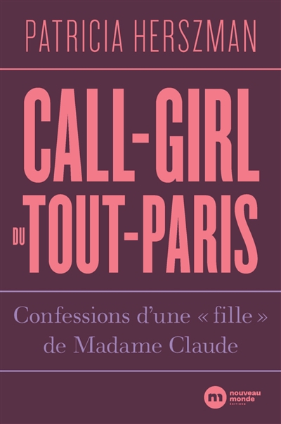 Call-girl du Tout-Paris : confessions d'une fille de Madame Claude