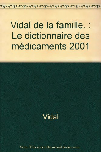 vidal de la famille. : le dictionnaire des médicaments 2001