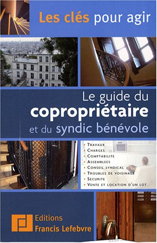 Guide du copropriétaire et du syndic bénévole : travaux, charges, comptabilité, assemblées, conseil