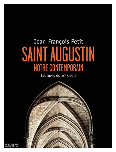 Saint Augustin, notre contemporain : lectures au XXe siècle