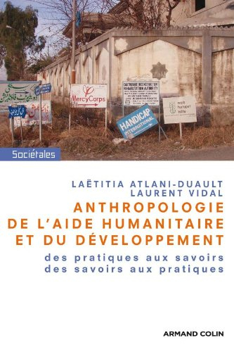 Anthropologie de l'aide humanitaire et du développement : des pratiques aux savoirs, des savoirs aux