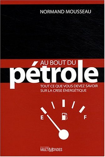 Au bout du pétrole : tout ce que vous devez savoir sur la crise énergétique