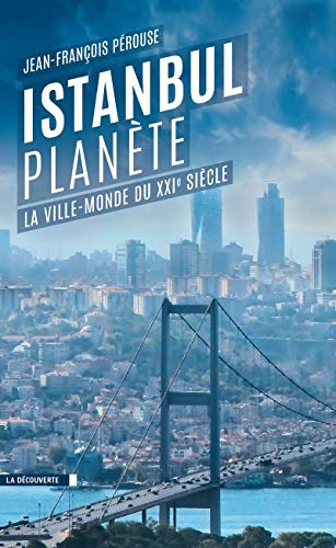Istanbul planète : la ville-monde du XXIe siècle
