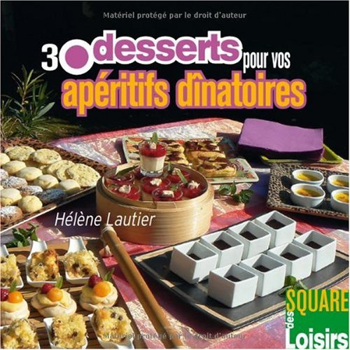 30 desserts pour vos apéritifs dînatoires