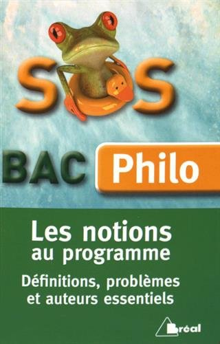 SOS bac philo : les notions au programme : définitions, problèmes et auteurs essentiels