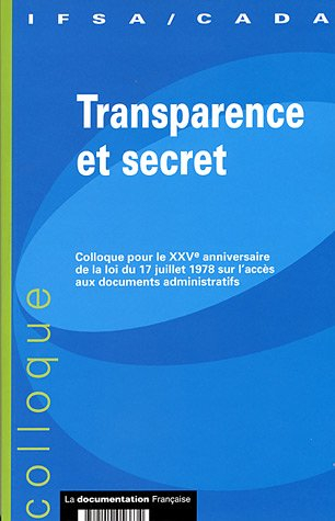 Transparence et secret : colloque pour le XXVe anniversaire de la loi du 17 juillet 1978 sur l'accès
