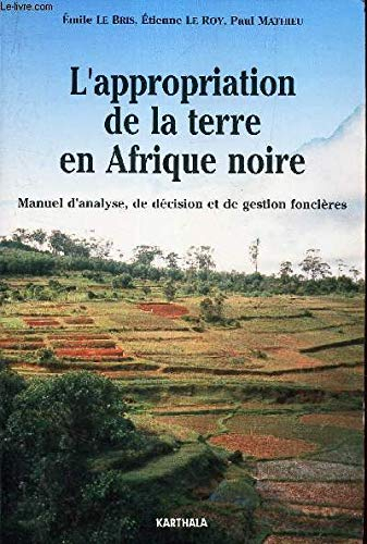 L'Appropriation de la terre en Afrique noire : manuel d'analyse, de décision et de gestion foncières