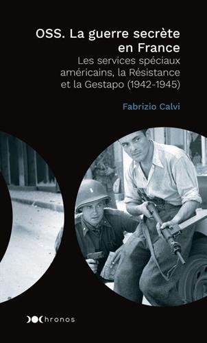 OSS : la guerre secrète en France : les services spéciaux américains, la Résistance et la Gestapo : 
