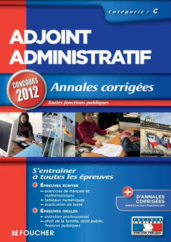 Adjoint administratif : annales corrigées, catégorie C : concours 2012