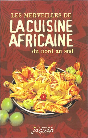 Les Merveilles de la Cuisine africaine, du Nord au Sud