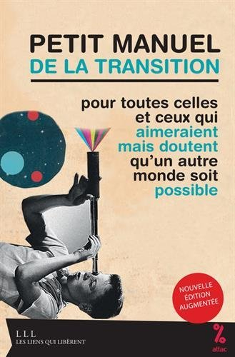 Petit manuel de la transition : pour toutes celles et ceux qui aimeraient mais doutent qu’un autre m