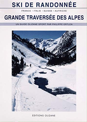 Grande traversée des Alpes : ski de randonnée : 11 raids de ski en France, Italie, Suisse et Autrich