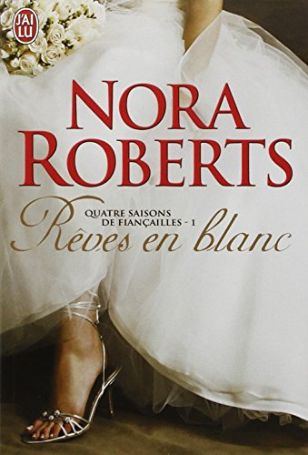 Quatre saisons de fiançailles. Vol. 1. Rêves en blanc - Nora Roberts