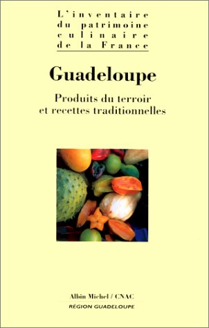 L'inventaire du patrimoine culinaire de la France. Vol. 20. Guadeloupe : produits du terroir et rece