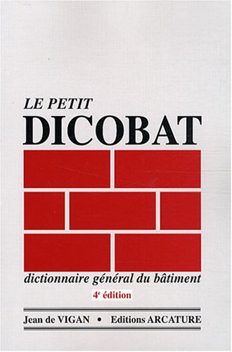 Le petit Dicobat, dictionnaire général du bâtiment