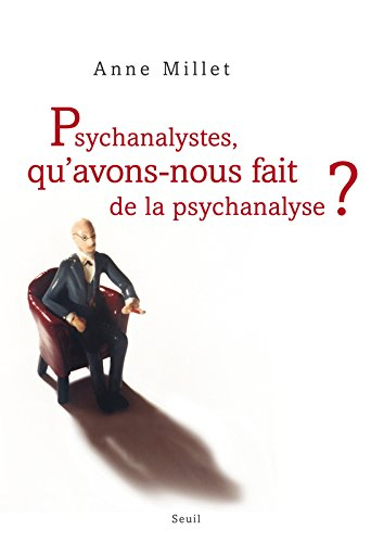 Psychanalystes, qu'avons nous fait de la psychanalyse ?