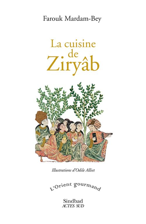 La cuisine de Ziryâb : propos de tables, impressions de voyages et recettes pouvant servir d'initiat
