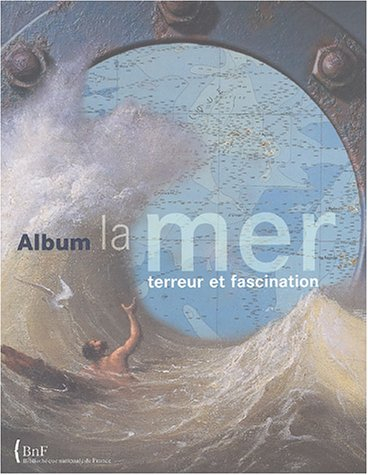La mer, terreur et fascination : album de l'exposition