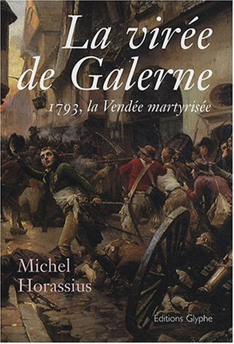 La virée de Galerne : 1793, la Vendée martyrisée