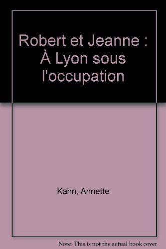 Robert et Jeanne : à Lyon sous l'Occupation