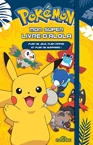 Pokémon : mon super livre d'Alola : plein de jeux, plein d'infos et plein de surprises !