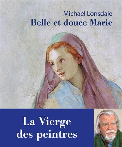 Belle et douce Marie : la Vierge des peintres