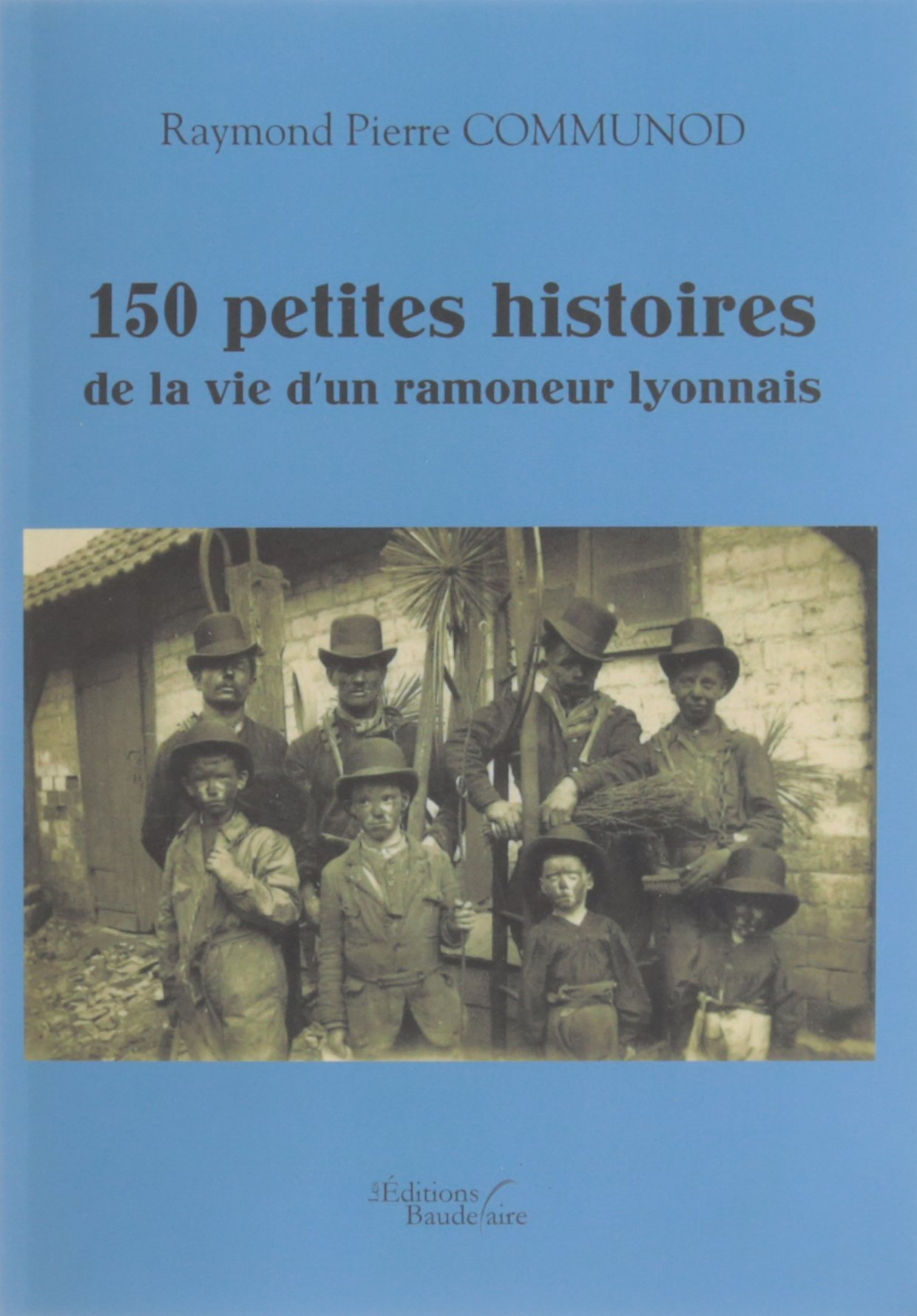 150 petites histoires de la vie d'un ramoneur lyonnais