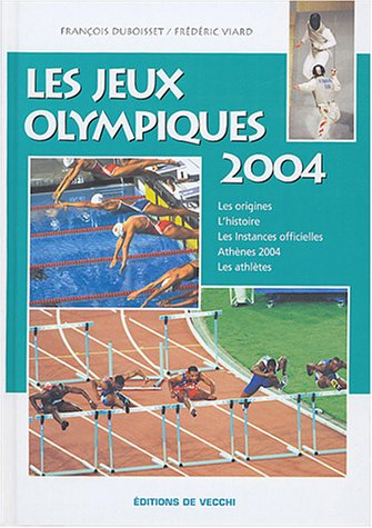 Les Jeux Olympiques 2004 : les origines, l'histoire, les instances officielles, Athènes 2004, les at