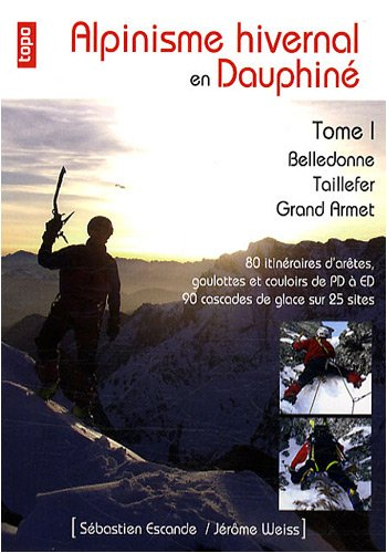 Alpinisme hivernal en Dauphiné: Tome 1 : Belledonne, taillefer, Grand Armet