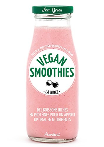 Vegan smoothies : plus de 65 recettes de smoothies 100 % vegan : des boissons riches en protéines po