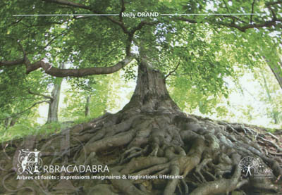 Arbracadabra : arbres et forêts : expressions imaginaires & inspirations littéraires