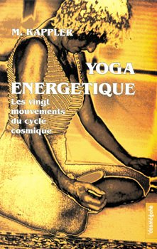 Yoga énergétique : les vingt mouvements du cycle cosmique
