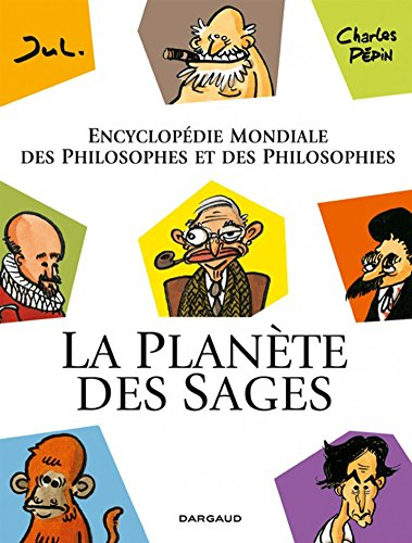 La planète des sages. Vol. 1. Encyclopédie mondiale des philosophes et des philosophies