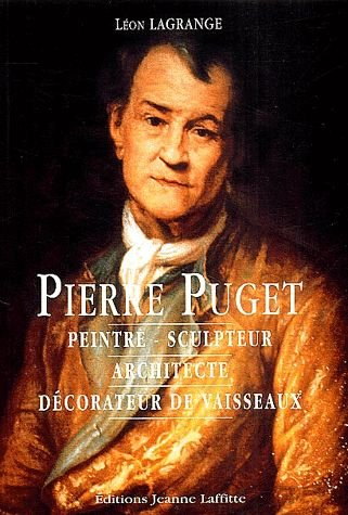Pierre Puget : peintre, sculpteur, architecte, décorateur de vaisseaux