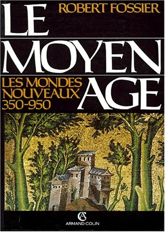 Le Moyen Age. Vol. 1. Les Mondes nouveaux : 350-950