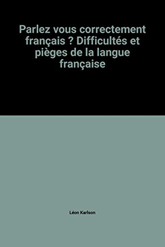parlez vous correctement français ? difficultés et pièges de la langue française
