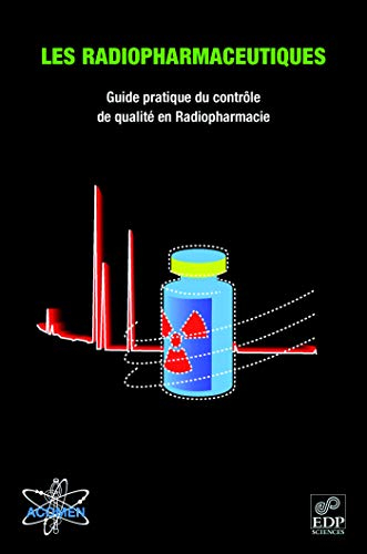 Les radiopharmaceutiques : guide pratique du contrôle de qualité en radiopharmacie